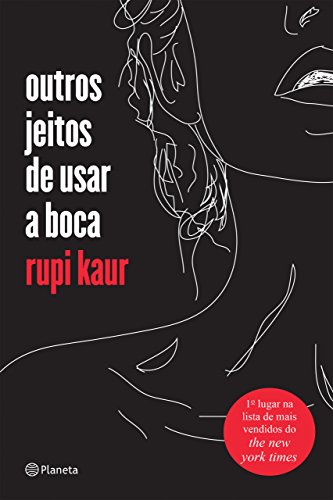 “Outros Jeitos de Usar a Boca” é um livro forte de poemas de Rupi Kaur