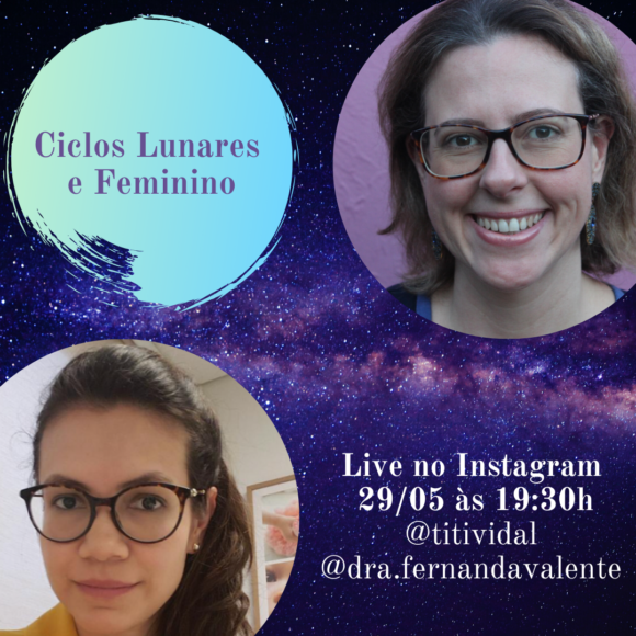 Ciclos lunares e femininos – Live com a astróloga Titi Vidal e a médica Fernanda Valente