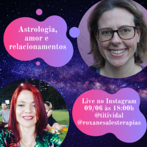 Amor, Relacionamentos e Astrologia - live com Titi Vidal e Roxane Sales