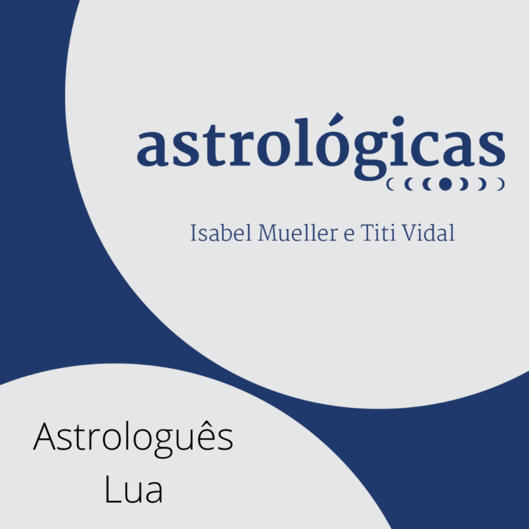 Podcast Astrológicas: Astrologuês – Lua