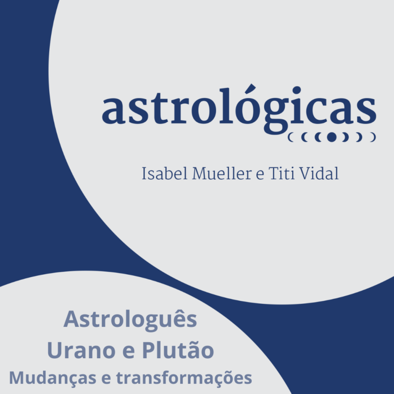 Podcast Astrológicas: Astrologuês – Urano e Plutão: mudanças e transformações