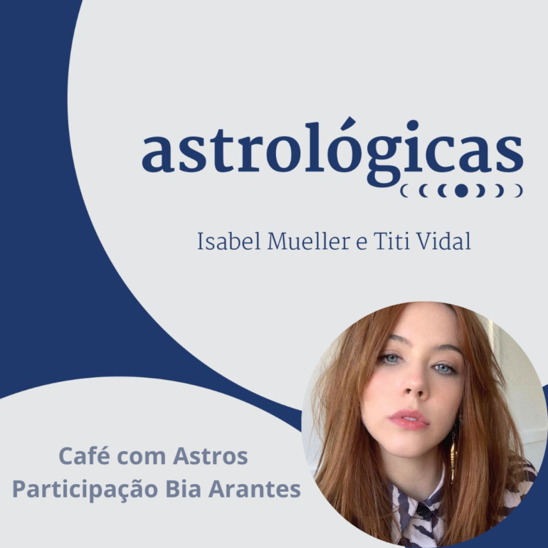 Podcast Astrológicas: Café com Astros com Bia Arantes.