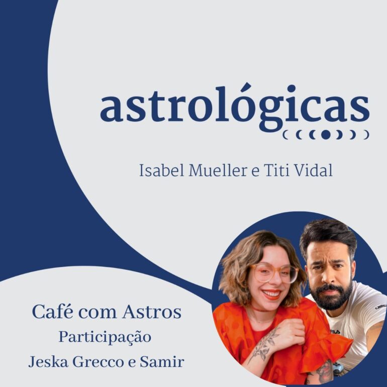 Podcast Astrológicas: Café com Astros com Samir Duarte e Jeska Grecco