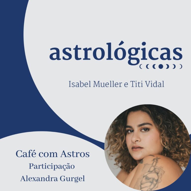 Podcast Astrológicas: Café com Astros com Alexandra Gurgel