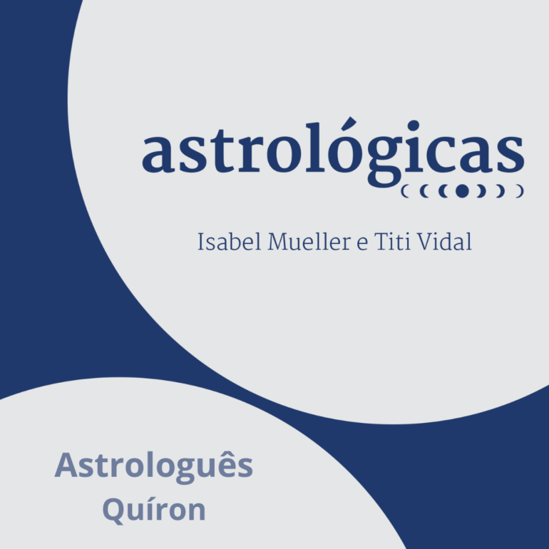 Podcast Astrológicas: Astrologuês – Quíron
