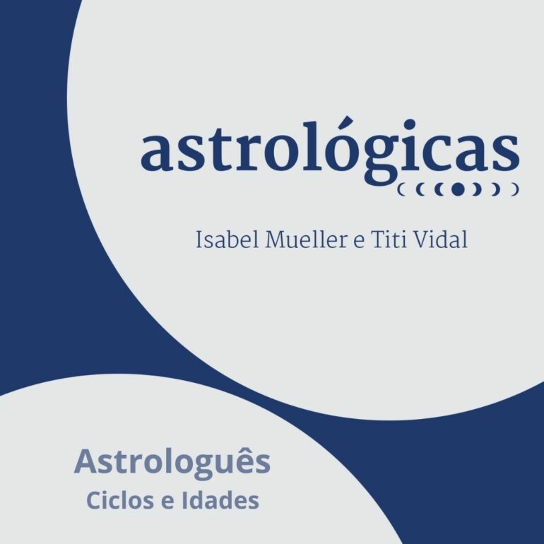 Podcast Astrológicas: Astrologuês – Ciclos e Idades