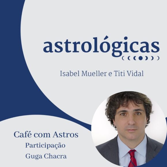 Podcast Astrológicas: Café com Astros com Guga Chacra