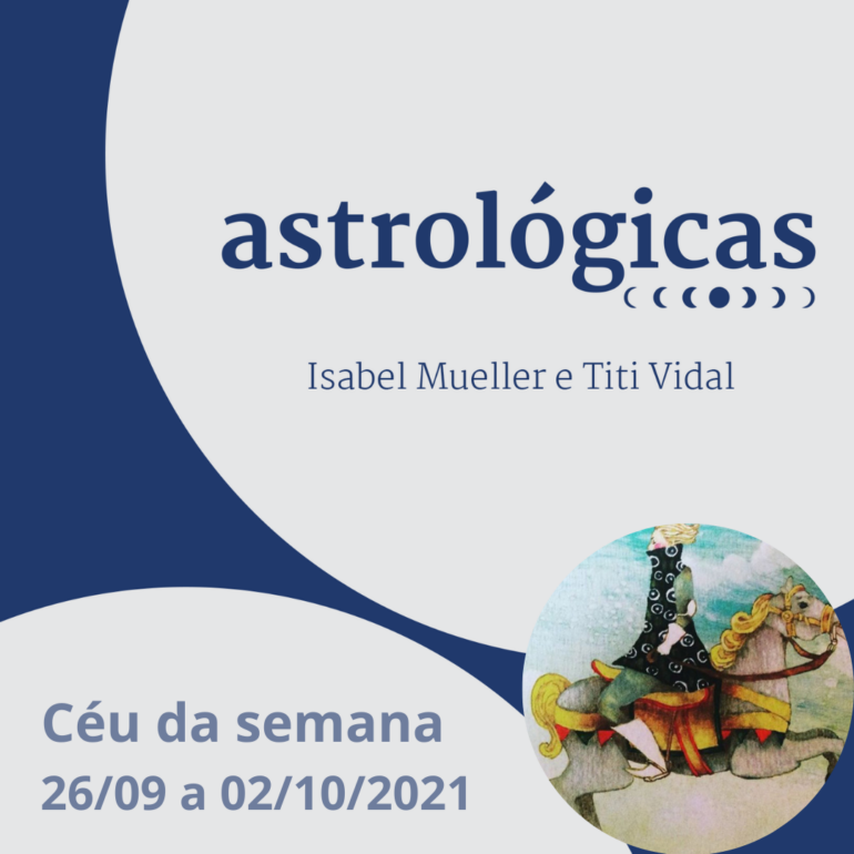 Podcast Astrológicas: Céu da Semana de 26/09 a 02/10/2021: Mercúrio Retrógrado!