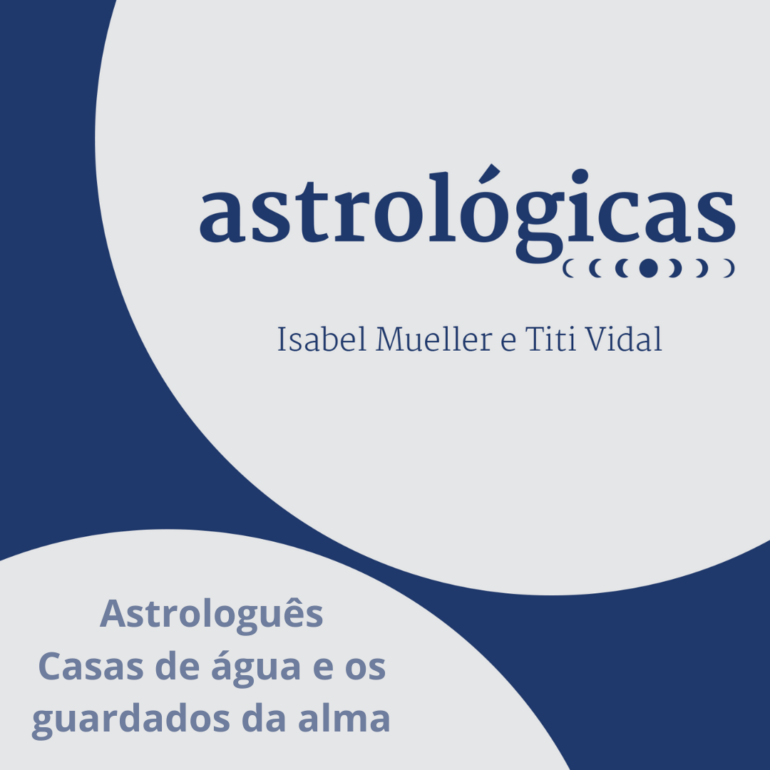 Podcast Astrológicas: Astrologuês -> as casas de água e os guardados da alma