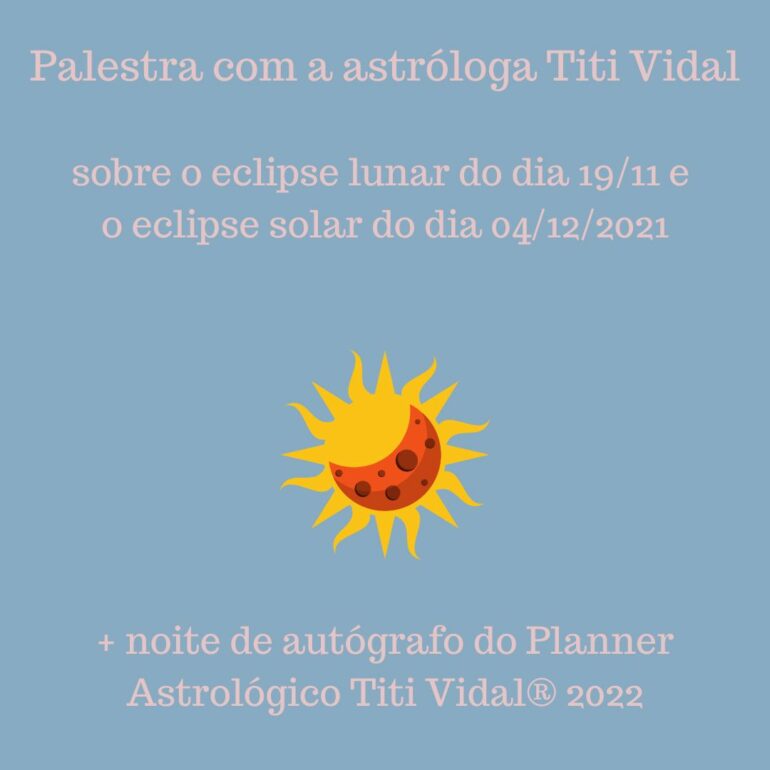 Palestra sobre o eclipse lunar do dia 19/11 e o eclipse solar do dia 04/12/21 + noite de autógrafos do Planner Astrológico 2022