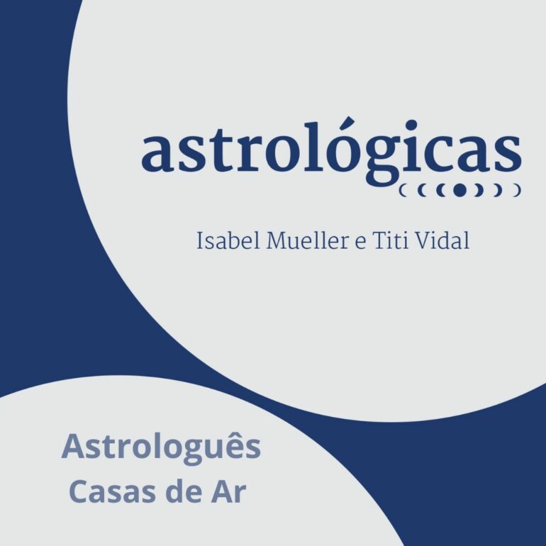 Podcast Astrológicas: Astrologuês – Casas de Ar