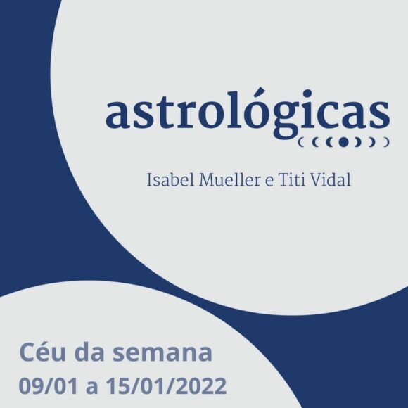 Podcast Astrológicas: Céu da Semana de 09 a 15 de janeiro de 2022