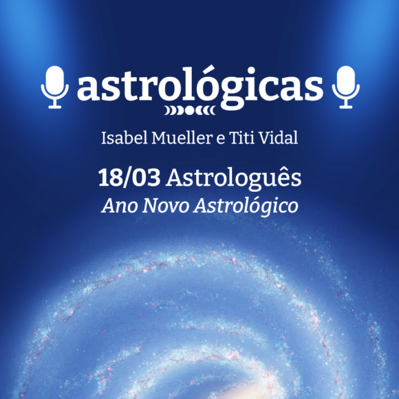 Podcast Astrológicas: Astrologuês – Ano Novo Astrológico