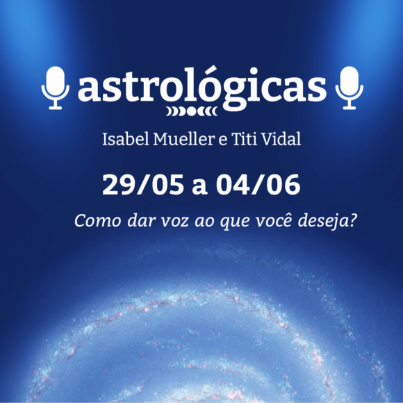 Podcast Astrológicas: Céu da Semana de 29 de maio a 04 de junho de 2022