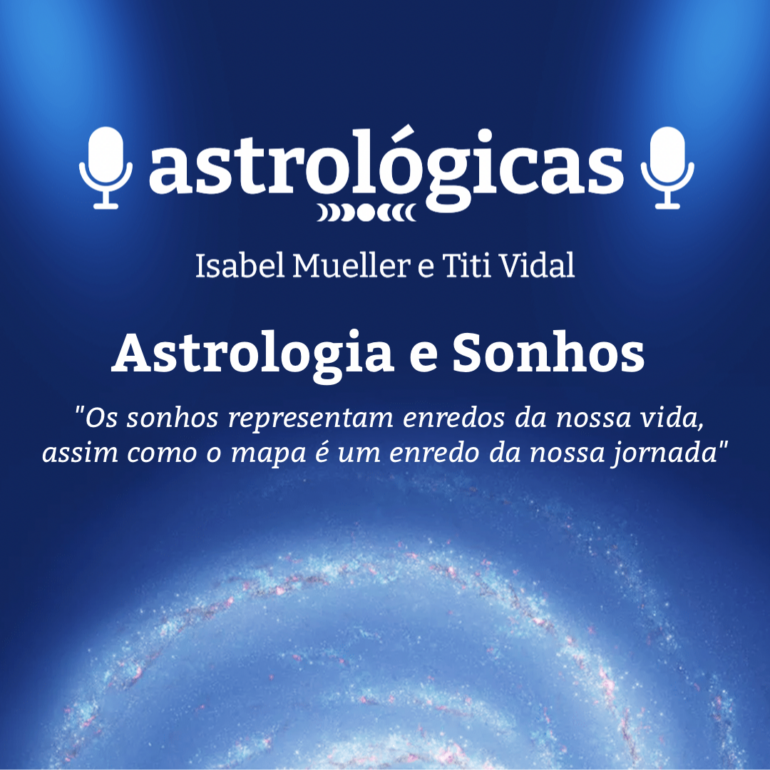 Podcast Astrológicas: Astrologuês- Astrologia e Sonhos