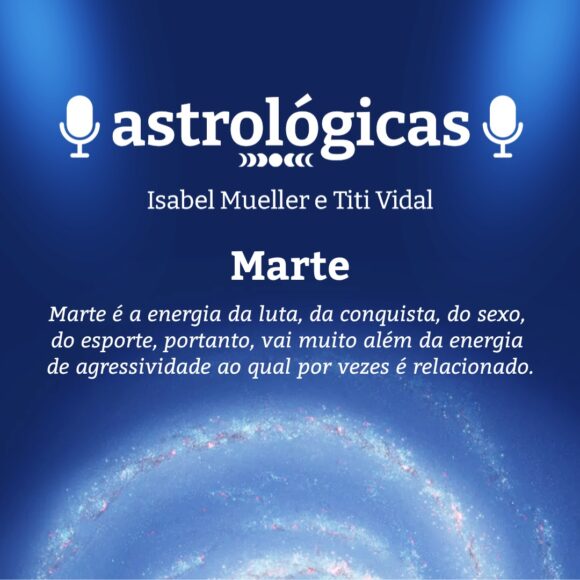 Podcast Astrológicas: Astrologuês – Marte