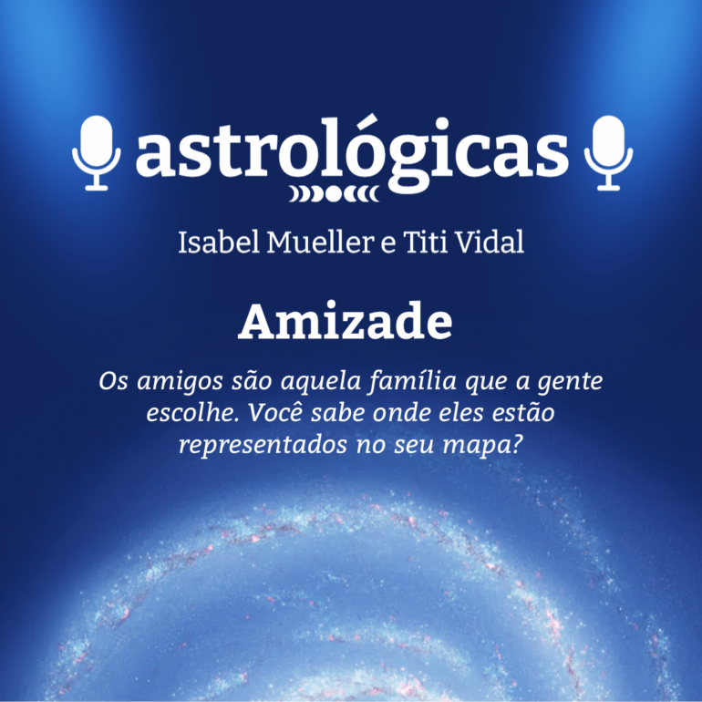 Podcast Astrológicas: Amizade