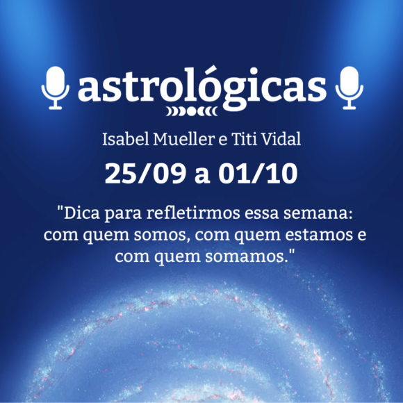 Podcast Astrológicas: Céu da Semana de 25 de setembro a 01 de outubro de 2022