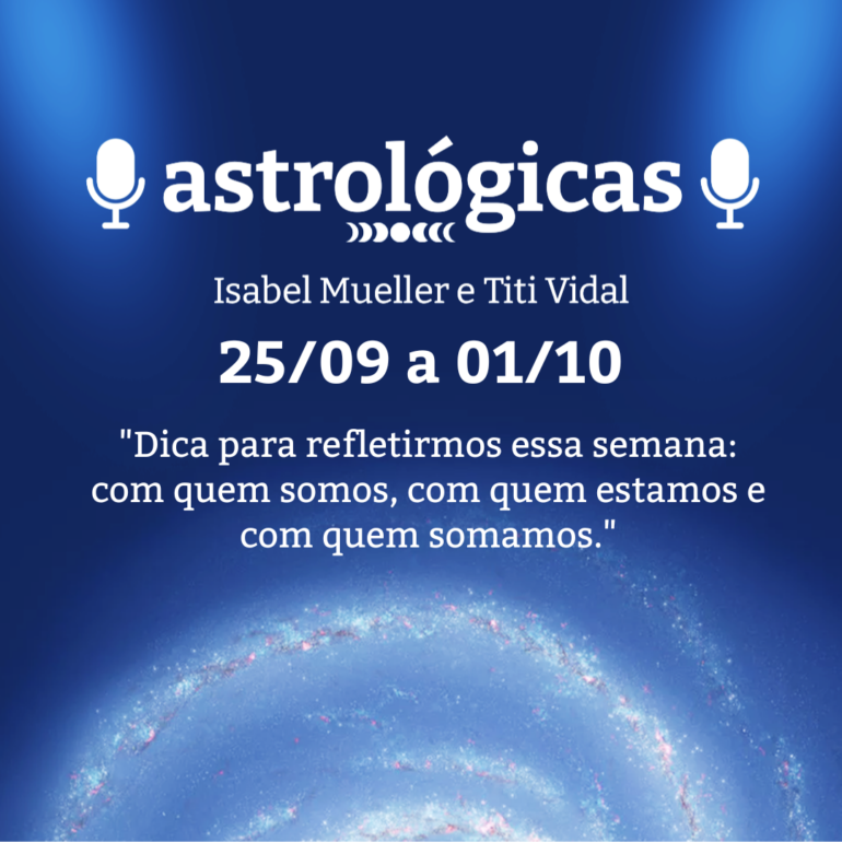 Podcast Astrológicas: Céu da Semana de 25 de setembro a 01 de outubro de 2022
