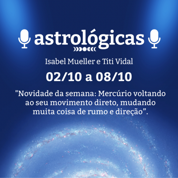 Podcast Astrológicas: Céu da Semana de 02 a 08 de outubro de 2022