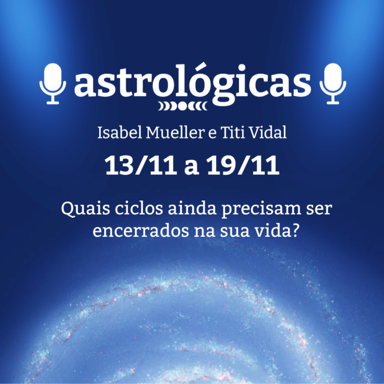 Podcast Astrológicas: Céu da Semana de 13 a 19 de novembro de 2022