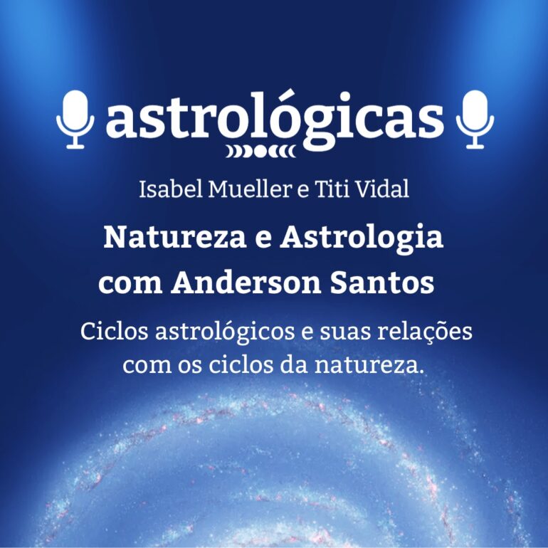 Podcast Astrológicas: Astrologuês – Natureza e Astrologia com Anderson Santos