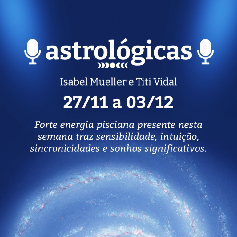 Podcast Astrológicas: Céu da Semana de 27 de novembro a 3 de dezembro de 2022