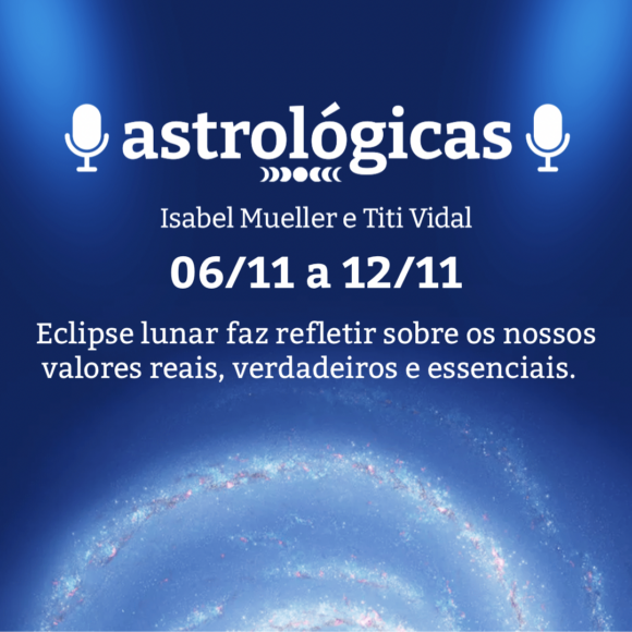 Podcast Astrológicas: Céu da Semana de 06 a 12 de novembro de 2022
