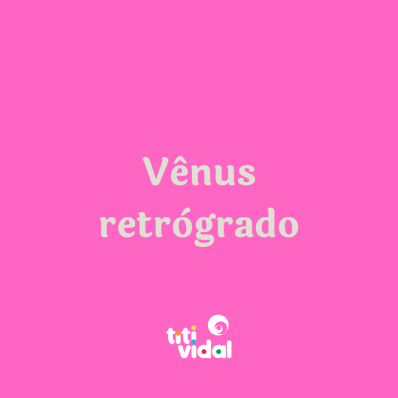 Não tenha medo de Vênus retrógrado!