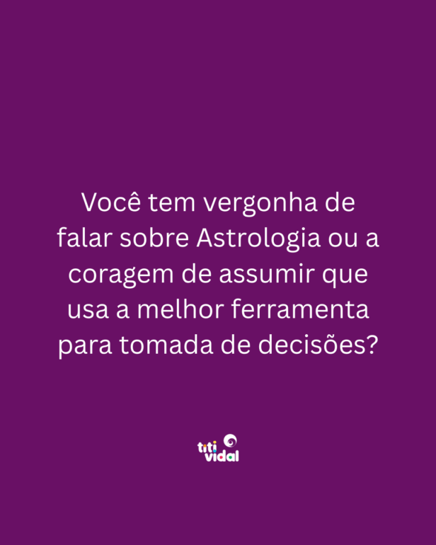 Você tem vergonha de falar que gosta de Astrologia?