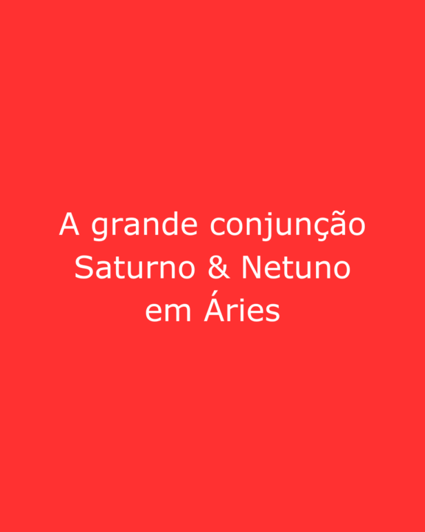 A grande conjunção Saturno Netuno em Áries (2026)