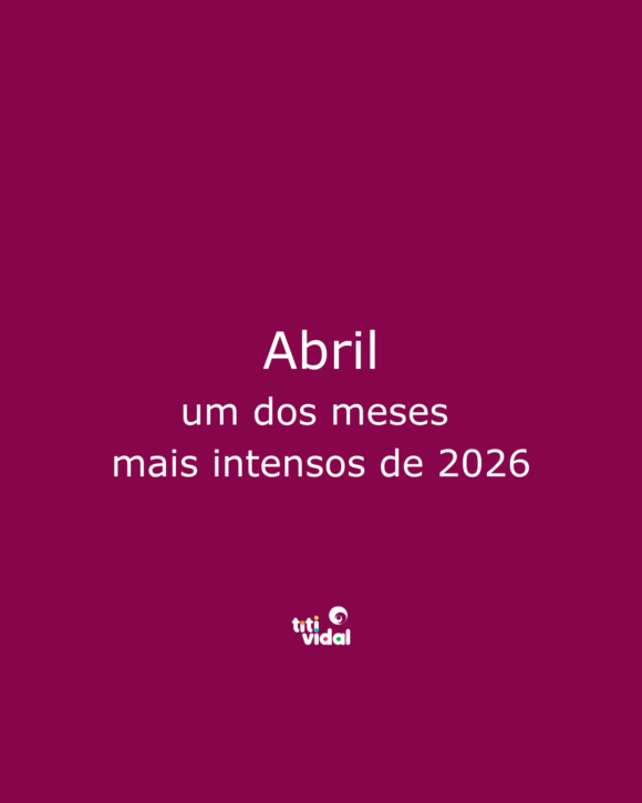 Abril, um dos meses mais transformadores do ano