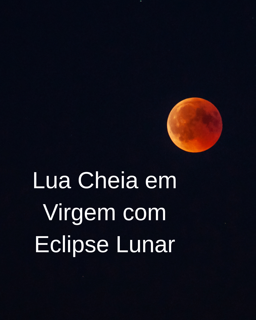 Lua Cheia com Eclipse Lunar em Virgem