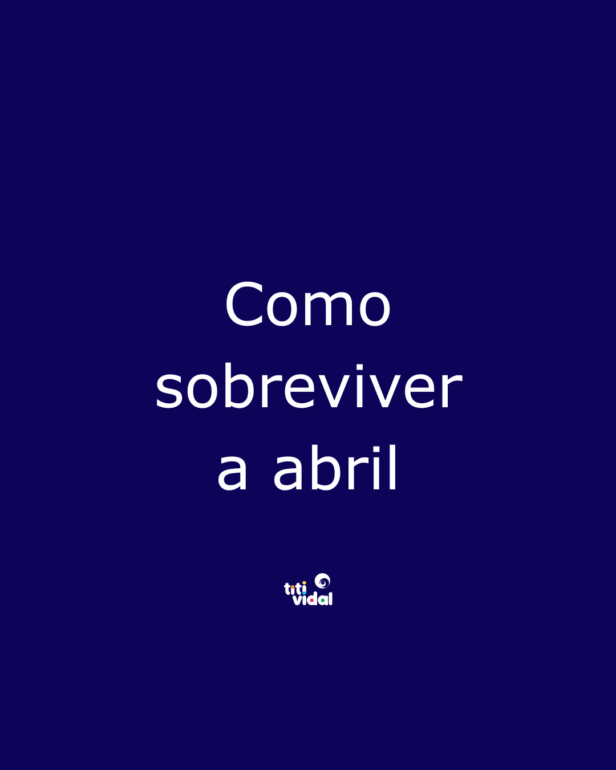 Como sobreviver a abril