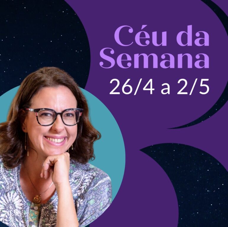 De Papo pro Céu: Céu da Semana: 26 de abril a 2 de maio de 2026