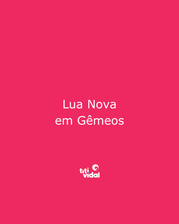 Lua Nova em Gêmeos: um universo de possibilidades