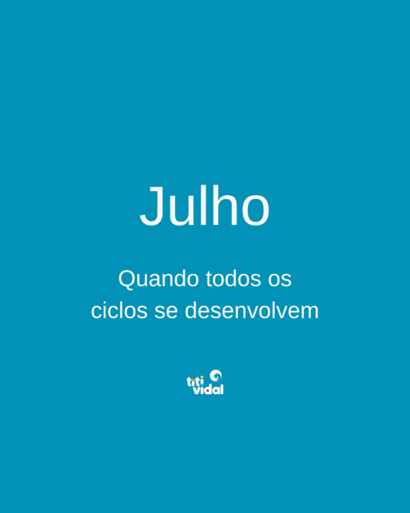 Julho: quando todos os ciclos se desenvolvem