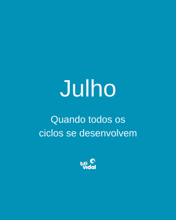 Julho: quando todos os ciclos se desenvolvem